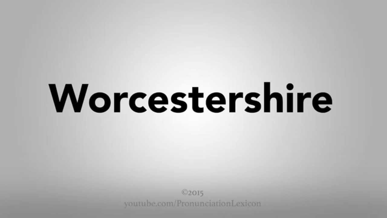 How To Pronounce Worcestershire
